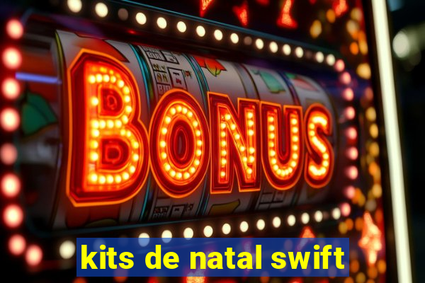 kits de natal swift